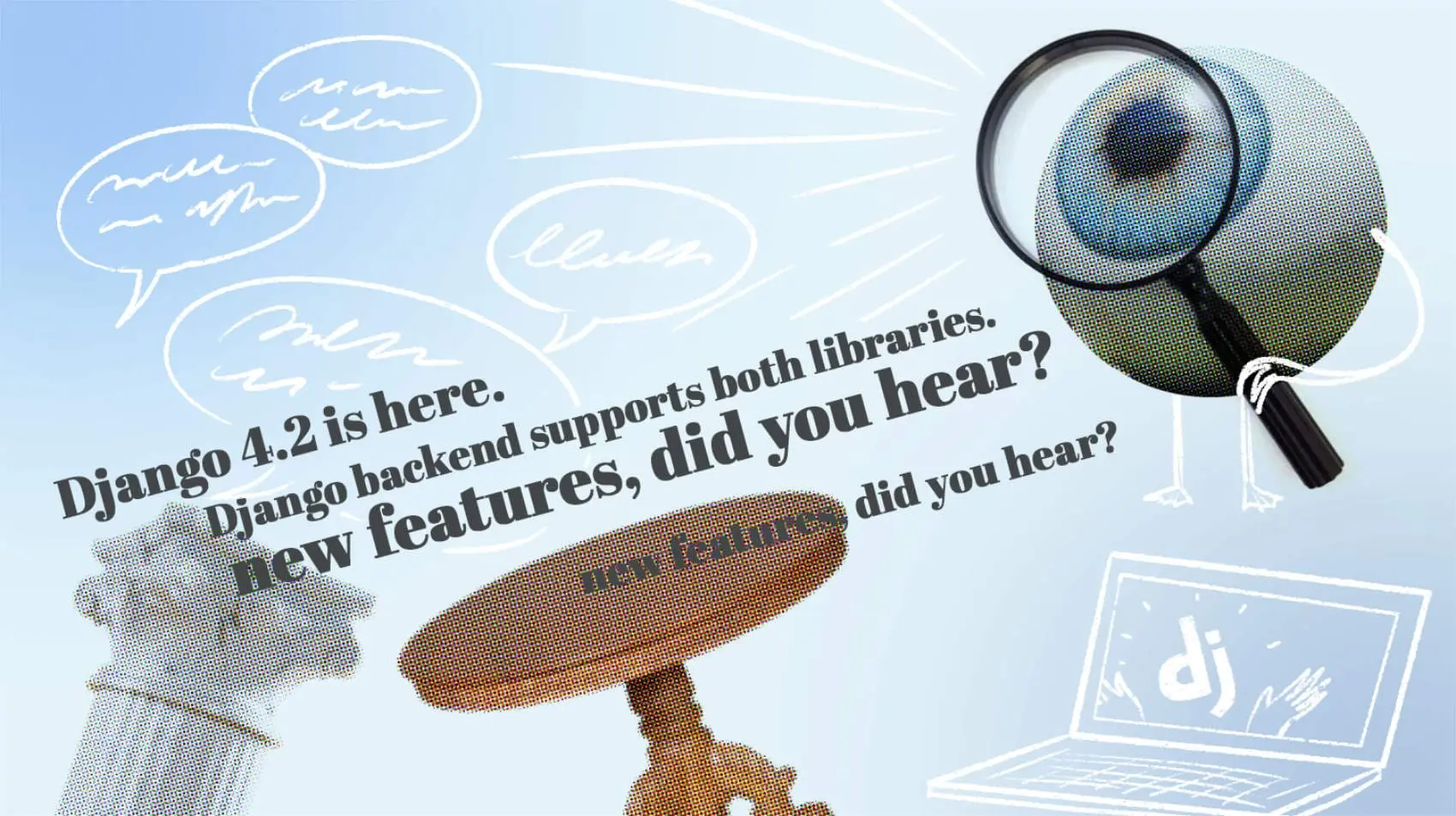 An eyeball with a magnifying glass looking at Django news statements like Django 4.2 is here